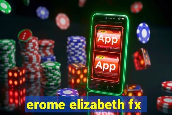 erome elizabeth fx